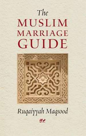 The Muslim Marriage Guide de Ruqaiyyah Waris Maqsood