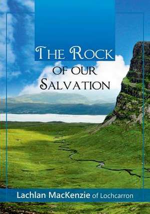 The Rock of Our Salvation de Lachlan Mackenzie