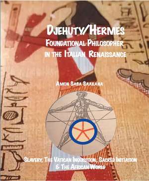 Djehuty/Hermes Foundational Philosopher in the Italian Renaissance de Amon Saba Saakana