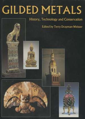 Gilded Metals: History, Technology and Conservation de Terry Drayman-Weisser