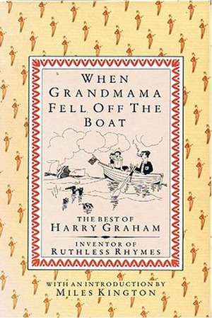 When Grandmama Fell Off the Boat: The Best of Harry Graham de Harry Graham