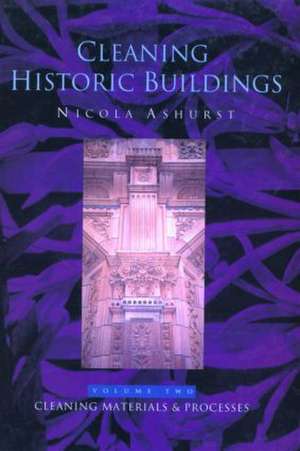 Cleaning Historic Buildings: v. 2: Cleaning Materials and Processes de Nicola Ashurst