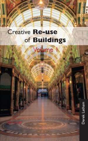 Creative Reuse of Buildings: Volume One de Derek Latham