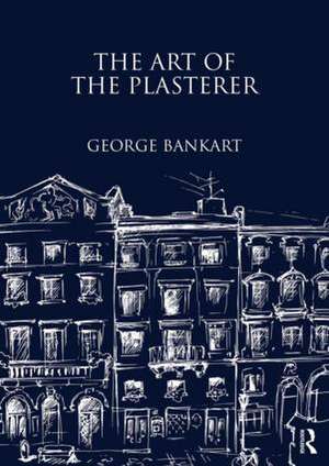 The Art of the Plasterer de George Bankart