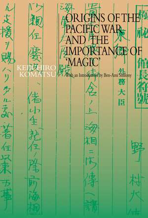 Origins of the Pacific War and the Importance of 'Magic' de Keiichiro Komatsu