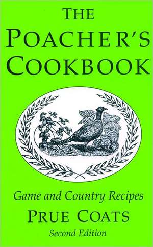 The Poacher's Cookbook: Game and Country Recipes de Prue Coats