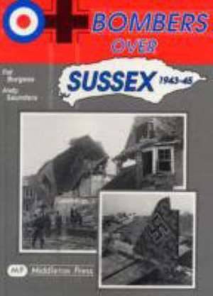 Bombers Over Sussex, 1943-45 de Andy Saunders