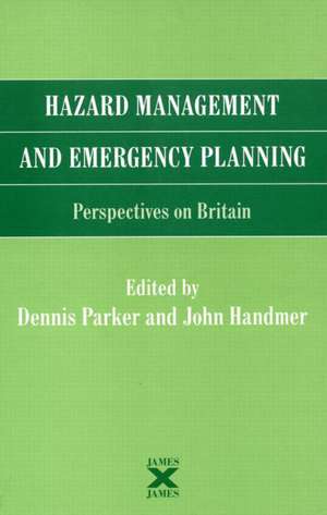 Hazard Management and Emergency Planning: Perspectives in Britain de Dennis Parker