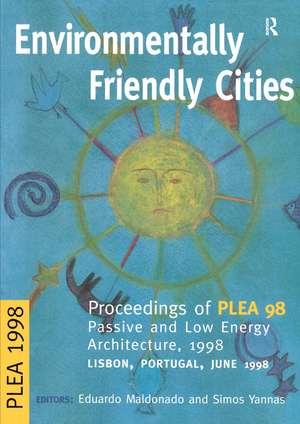 Environmentally Friendly Cities: Proceedings of Plea 1998, Passive and Low Energy Architecture, 1998, Lisbon, Portugal, June 1998 de Eduardo Maldonado