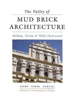 The Valley of Mud Brick Architecture: Shibam, Tarim and Wadi Hadramut de Salma Samar Damluji