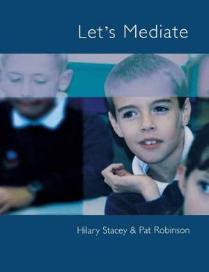 Let's Mediate: A Teachers' Guide to Peer Support and Conflict Resolution Skills for all Ages de Hilary Stacey