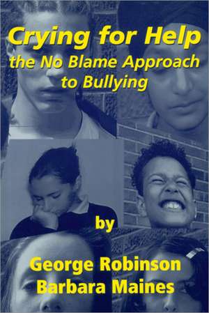 Crying for Help: The No Blame Approach to Bullying de George Robinson