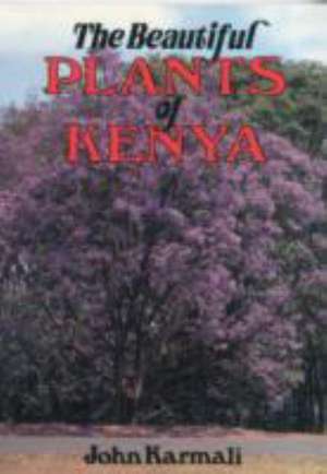 The Beautiful Plants of Kenya de John Karmali