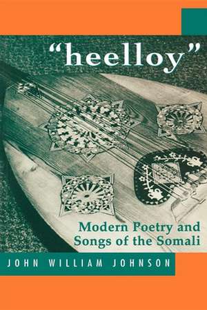 Aheelloya: Modern Poetry and Songs of the Somalis de John William Johnson