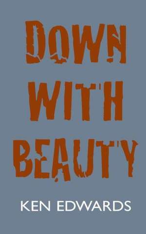 Down with Beauty de Ken Edwards