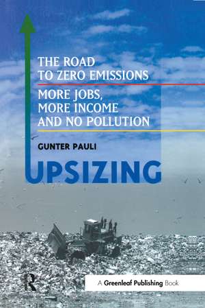 UpSizing: The Road to Zero Emissions: More Jobs, More Income and No Pollution de Gunter Pauli