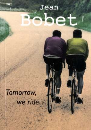 Tomorrow, We Ride de Jean Bobet