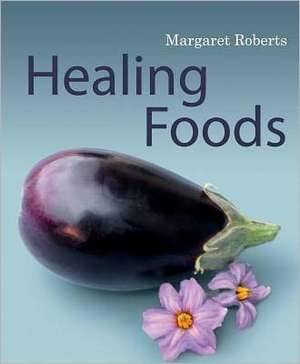 Roberts, M: Healing foods de Margaret Roberts