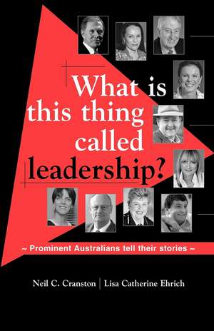 What Is This Thing Called Leadership? Prominent Australians Tell Their Stories de Neil C. Cranston