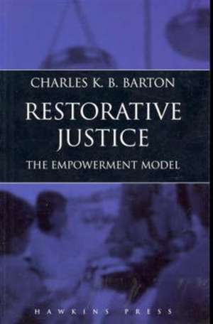 Restorative Justice: The Empowerment Model de Charles K. B. Barton