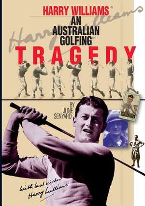 Harry Williams-An Australian Golfing Tragedy de June Senyard