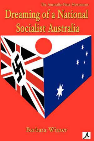 Dreaming of a National Socialist Australia de Barbara Winter