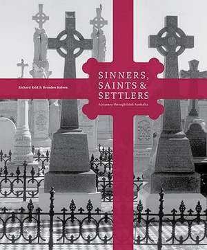 Sinners, Saints & Settlers: A Journey Through Irish Australia de Richard Reid