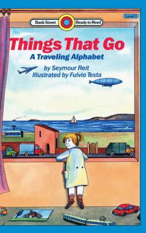 Things That Go-A Traveling Alphabet de Seymour Reit