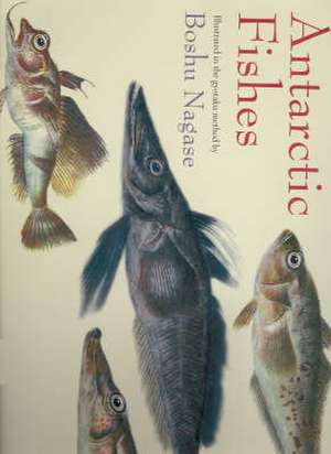 Antarctic Fishes: Illustrated in the Gyotaku Method by Boshu Nagase de Mitsuo Fukuchi