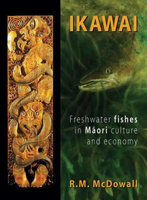 Ikawai: Freshwater Fishes in Maori Culture and Economy de R. M. McDowall