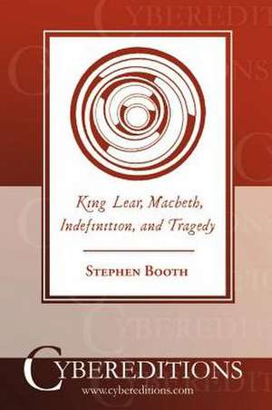 King Lear, Macbeth, Indefinition, and Tragedy de Stephen Booth