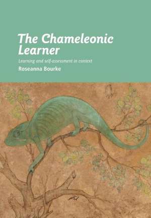 The Chameleonic Learner: Learning and self-assessment in context de Roseanna Bourke