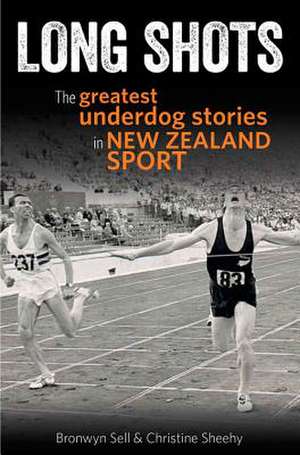 Long Shots: The Most Inspiring Against-The-Odds Tales in New Zealand Sport de Bronwyn Sell