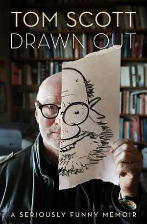 Drawn Out: A Seriously Funny Memoir de Tom Scott