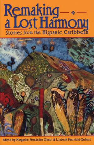 Remaking A Lost Harmony: Stories from the Hispanic Caribbean de Margarite Fernández Olmos