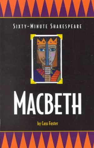 Macbeth: Sixty-Minute Shakespeare Series de Cass Foster