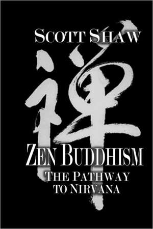 Zen Buddhism: The Pathway to Nirvana de Scott Shaw