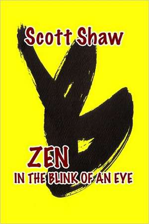 Zen in the Blink of an Eye: A Spiritual Guidebook de Scott Shaw