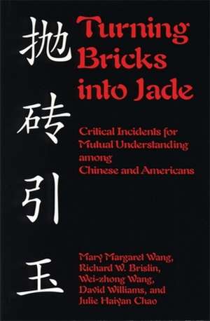 Turning Bricks Into Jade: Critical Incidents for Mutual Understanding Among Chinese and Americans de Mary M. Wang