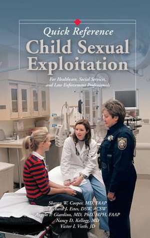 Child Sexual Exploitation Quick Reference: For Healthcare, Social Service, and Law Enforcement Professionals de Sharon W. Cooper