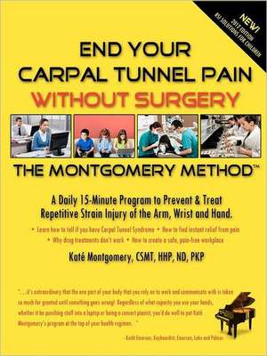 End Your Carpal Tunnel Pain Without Surgery de Katé Montgomery