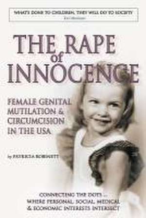 The Rape of Innocence: female genital mutilation and circumcision in the USA de Patricia Robinett