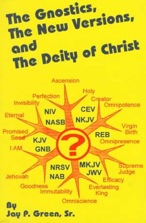 The Gnostics, the New Version, and the Deity of Christ de Sr. Green, Jay Patrick