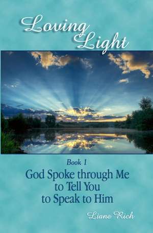 Loving Light Book 1, God Spoke Through Me to Tell You to Speak to Him: 1884-1887 Random Notes