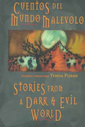 Stories from a Dark and Evil World: Cuentos del Mundo Malevolo: Cuentos del Mundo Malevolo de Teresa Pijoan