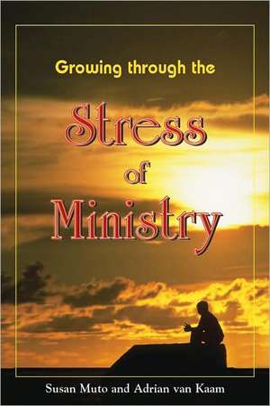 Growing Through the Stress of Ministry de Susan Muto