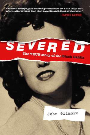 Severed: The True Story of the Black Dahlia: New Edition de John Gilmore