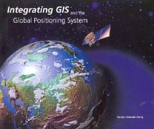 Integrating GIS and the Global Positioning System de Karen Steede-Terry