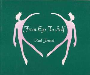 From Ego to Self de Paul Ferrini