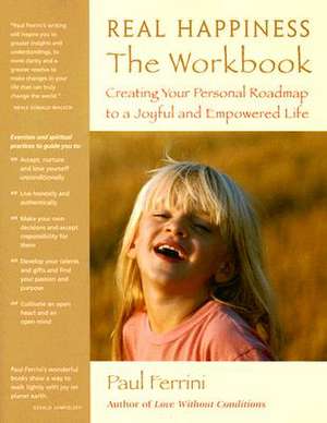 Real Happiness the Workbook: Creating Your Personal Roadmap to a Joyful and Empowered Life de Paul Ferrini